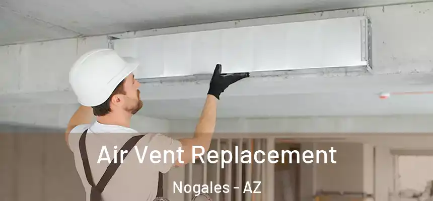 Air Vent Replacement Nogales - AZ
