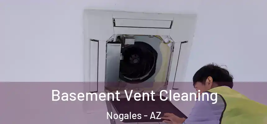 Basement Vent Cleaning Nogales - AZ
