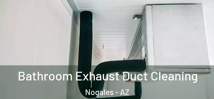 Bathroom Exhaust Duct Cleaning Nogales - AZ