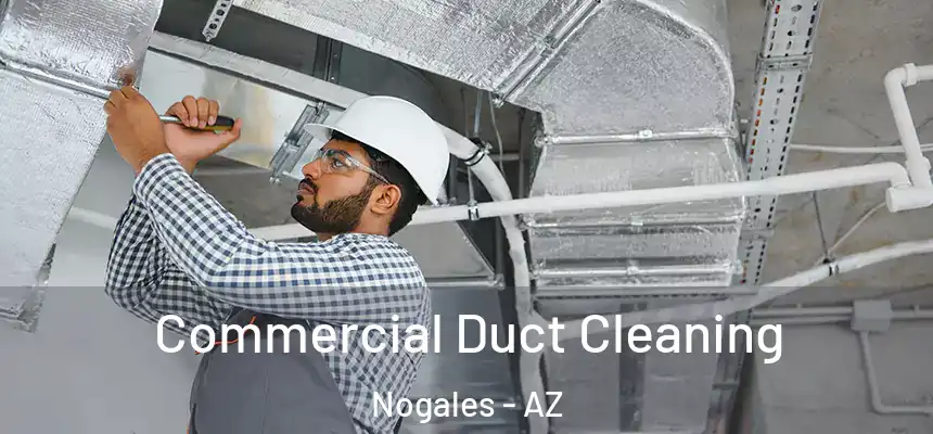 Commercial Duct Cleaning Nogales - AZ