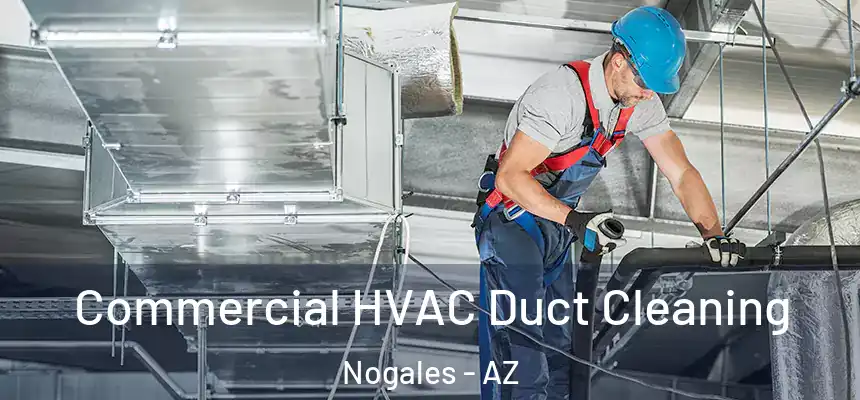 Commercial HVAC Duct Cleaning Nogales - AZ