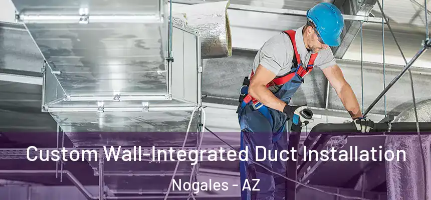 Custom Wall-Integrated Duct Installation Nogales - AZ