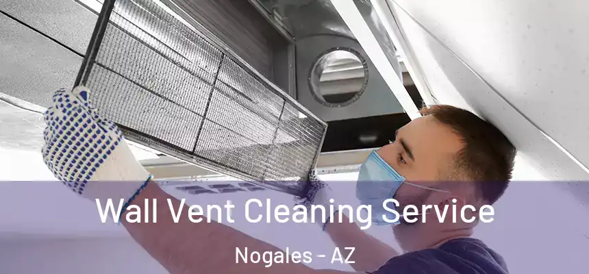 Wall Vent Cleaning Service Nogales - AZ